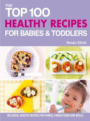 cover image of The Top 100 Healthy Recipes for Babies & Toddlers